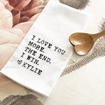 I Love you More Kitchen Towels